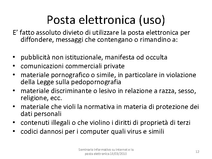 Posta elettronica (uso) E’ fatto assoluto divieto di utilizzare la posta elettronica per diffondere,
