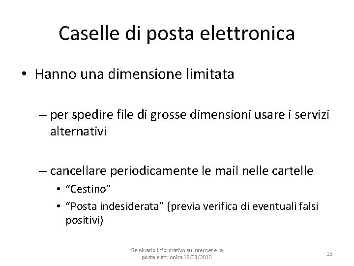 Caselle di posta elettronica • Hanno una dimensione limitata – per spedire file di