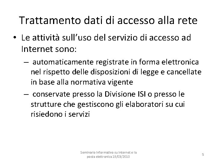 Trattamento dati di accesso alla rete • Le attività sull’uso del servizio di accesso