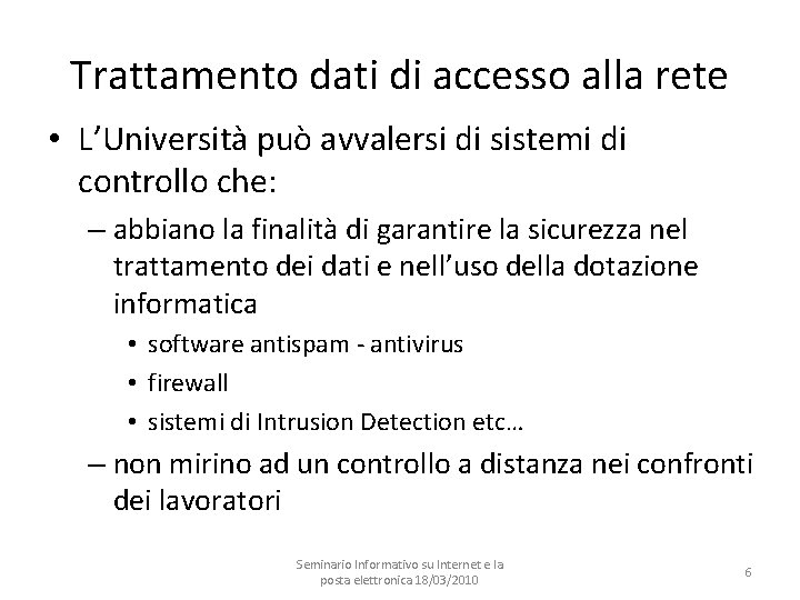 Trattamento dati di accesso alla rete • L’Università può avvalersi di sistemi di controllo