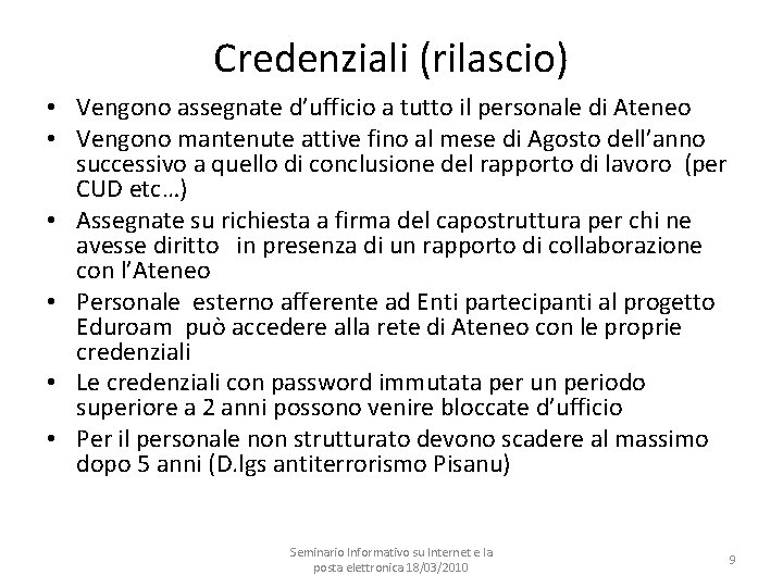 Credenziali (rilascio) • Vengono assegnate d’ufficio a tutto il personale di Ateneo • Vengono