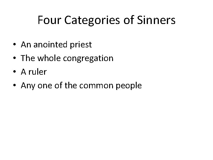 Four Categories of Sinners • • An anointed priest The whole congregation A ruler