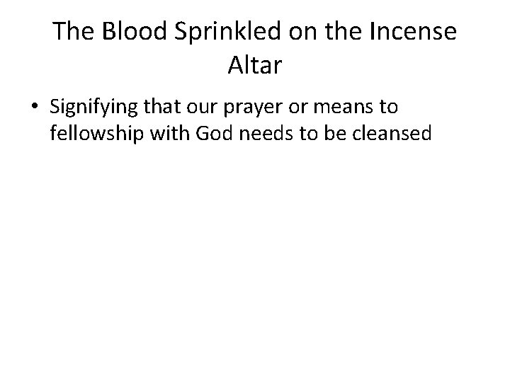 The Blood Sprinkled on the Incense Altar • Signifying that our prayer or means