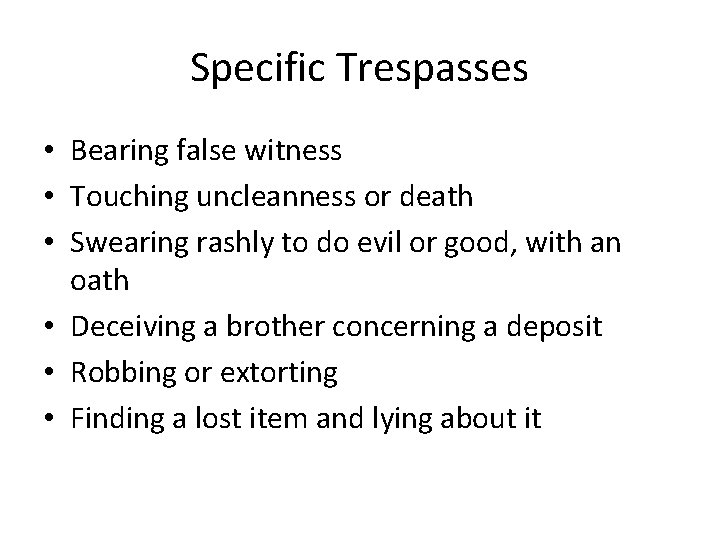 Specific Trespasses • Bearing false witness • Touching uncleanness or death • Swearing rashly