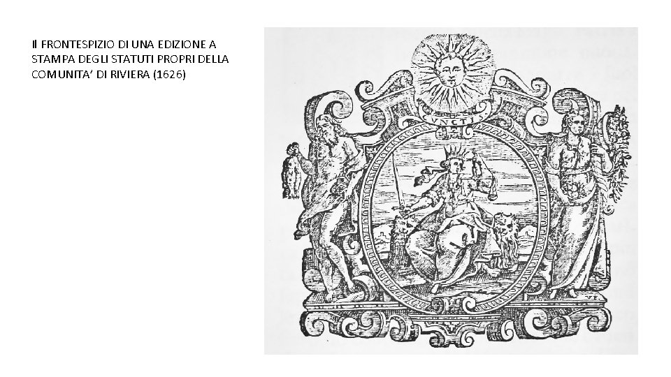 Il FRONTESPIZIO DI UNA EDIZIONE A STAMPA DEGLI STATUTI PROPRI DELLA COMUNITA’ DI RIVIERA Il FRONTESPIZIO DI UNA EDIZIONE A STAMPA DEGLI STATUTI PROPRI DELLA COMUNITA’ DI RIVIERA