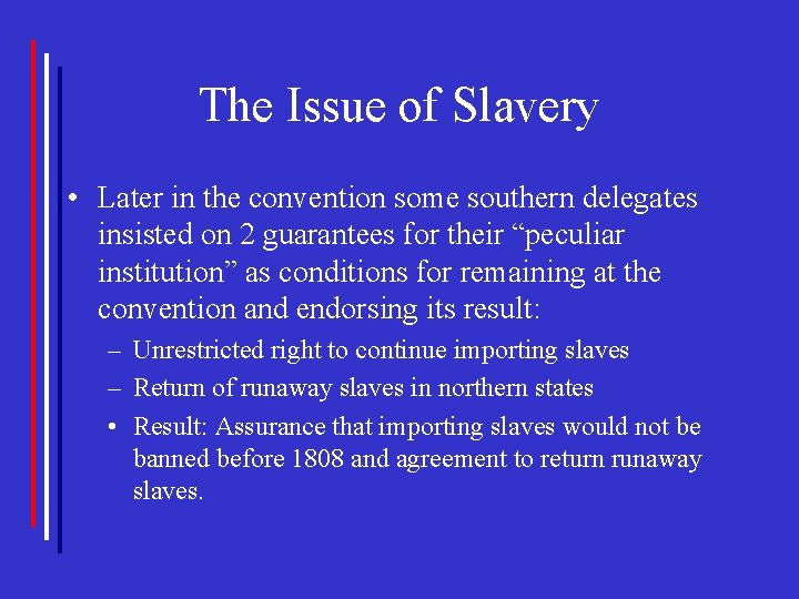 The Issue of Slavery • Later in the convention some southern delegates insisted on