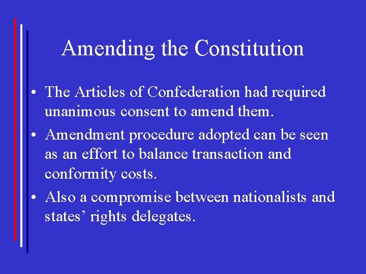 Amending the Constitution • The Articles of Confederation had required unanimous consent to amend