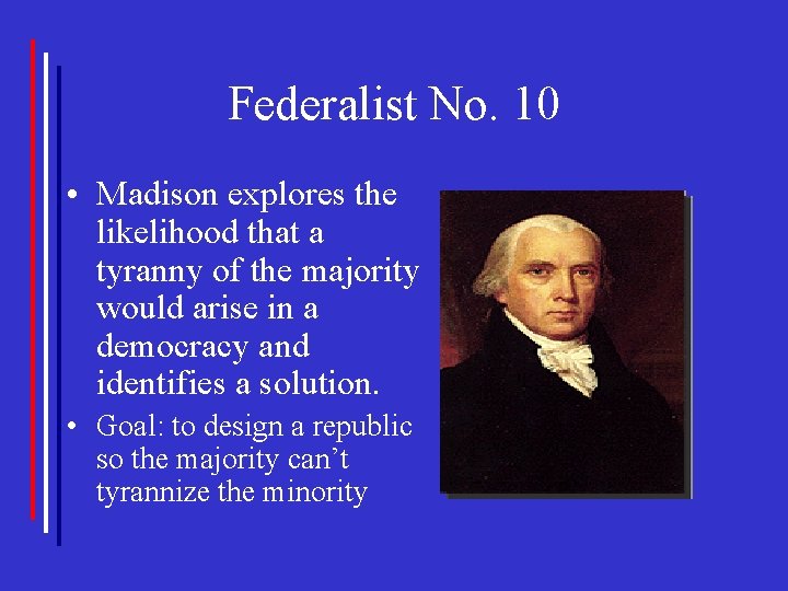 Federalist No. 10 • Madison explores the likelihood that a tyranny of the majority