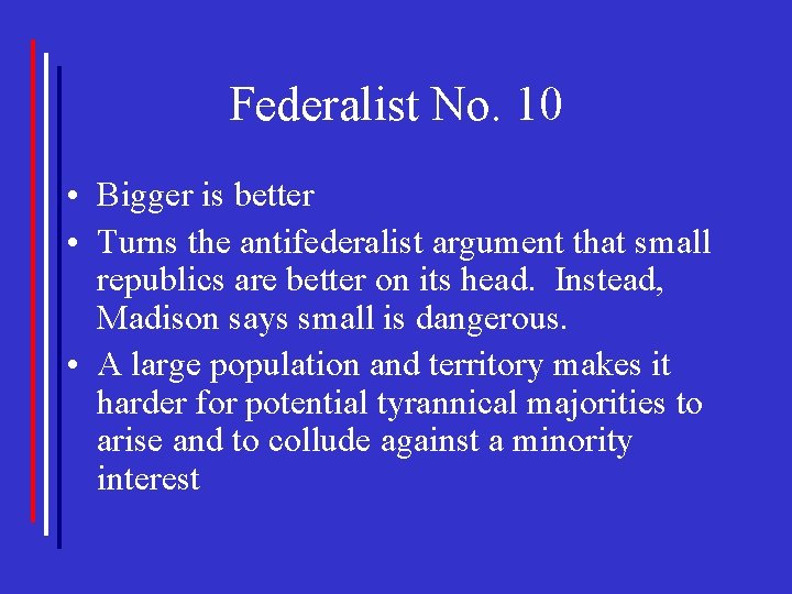 Federalist No. 10 • Bigger is better • Turns the antifederalist argument that small