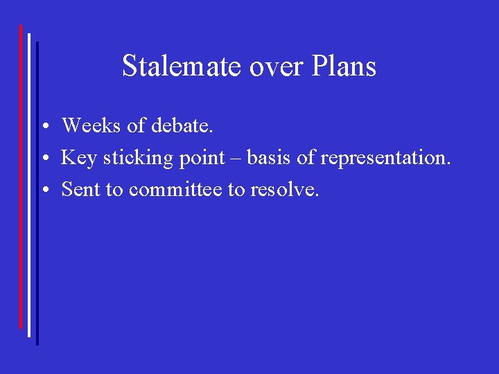 Stalemate over Plans • Weeks of debate. • Key sticking point – basis of