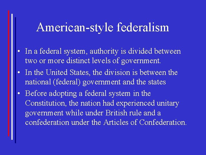American-style federalism • In a federal system, authority is divided between two or more