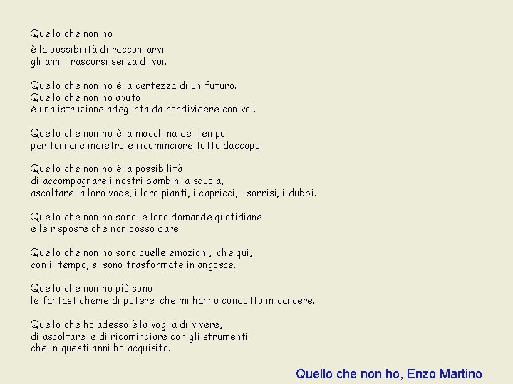 Quello che non ho è la possibilità di raccontarvi
gli anni trascorsi senza Quello che non ho è la possibilità di raccontarvi
gli anni trascorsi senza