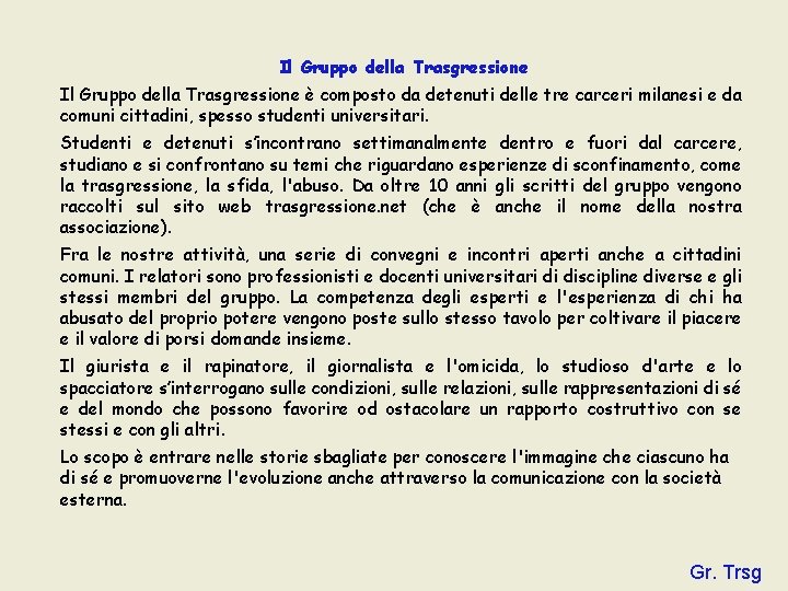 Il Gruppo della Trasgressione è composto da detenuti delle tre carceri milanesi e da Il Gruppo della Trasgressione è composto da detenuti delle tre carceri milanesi e da