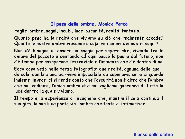 Il peso delle ombre, Monica Pardo Foglie, ombre, sogni, incubi, luce, oscurità, realtà, fantasia. Il peso delle ombre, Monica Pardo Foglie, ombre, sogni, incubi, luce, oscurità, realtà, fantasia.