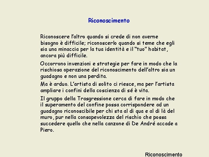 Riconoscimento Riconoscere l’altro quando si crede di non averne bisogno è difficile; riconoscerlo quando Riconoscimento Riconoscere l’altro quando si crede di non averne bisogno è difficile; riconoscerlo quando