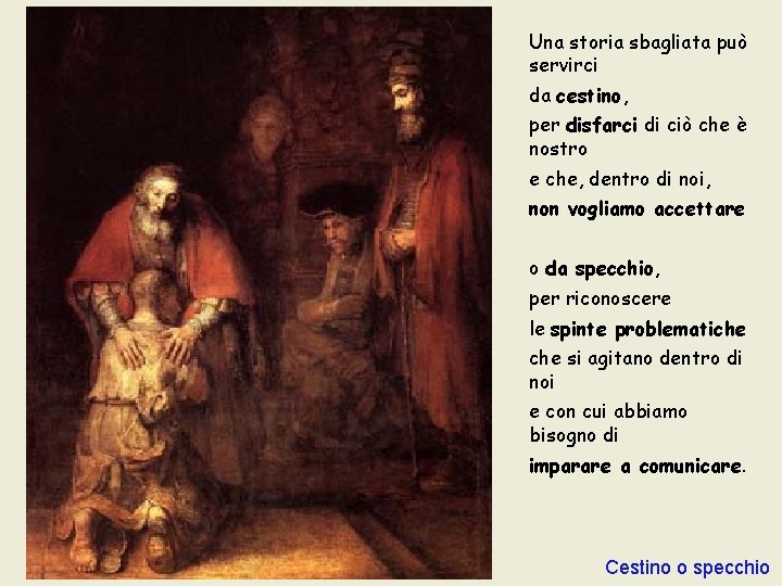 Una storia sbagliata può servirci da cestino, per disfarci di ciò che è nostro Una storia sbagliata può servirci da cestino, per disfarci di ciò che è nostro