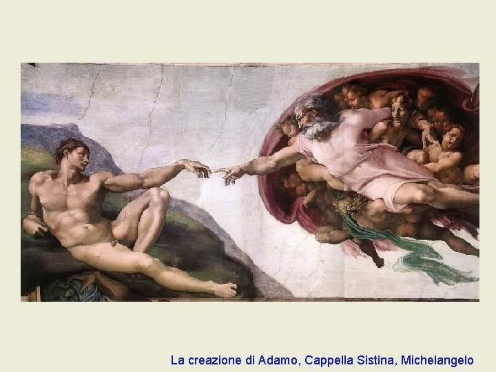 La creazione di Adamo, Cappella Sistina, Michelangelo La creazione di Adamo, Cappella Sistina, Michelangelo
