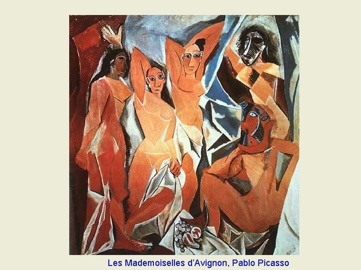 Les Mademoiselles d’Avignon, Pablo Picasso Les Mademoiselles d’Avignon, Pablo Picasso