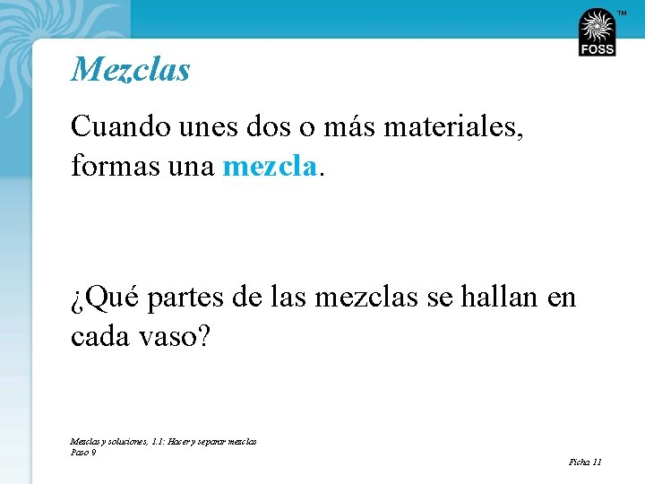 TM Mezclas Cuando unes dos o más materiales, formas una mezcla. ¿Qué partes de