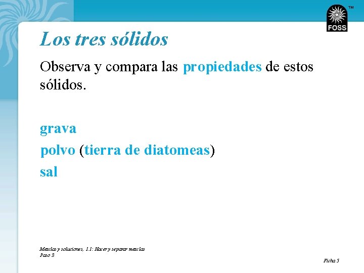 TM Los tres sólidos Observa y compara las propiedades de estos sólidos. grava polvo