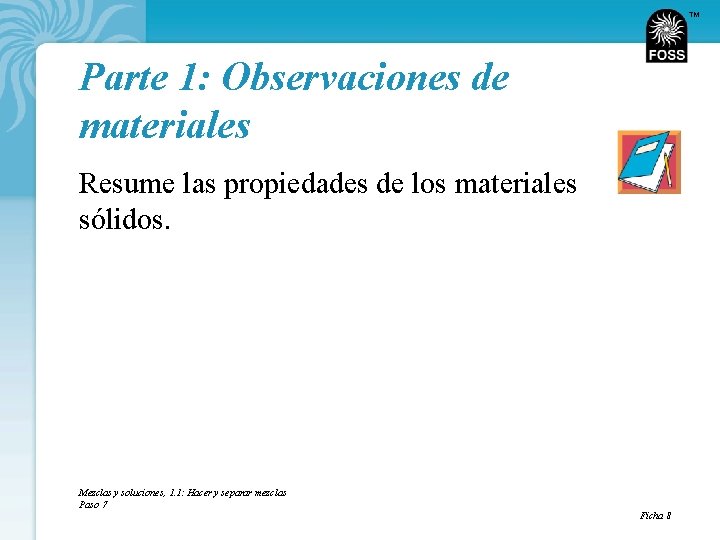 TM Parte 1: Observaciones de materiales Resume las propiedades de los materiales sólidos. Mezclas