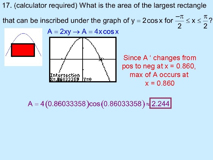 Since A ‘ changes from pos to neg at x = 0. 860, max