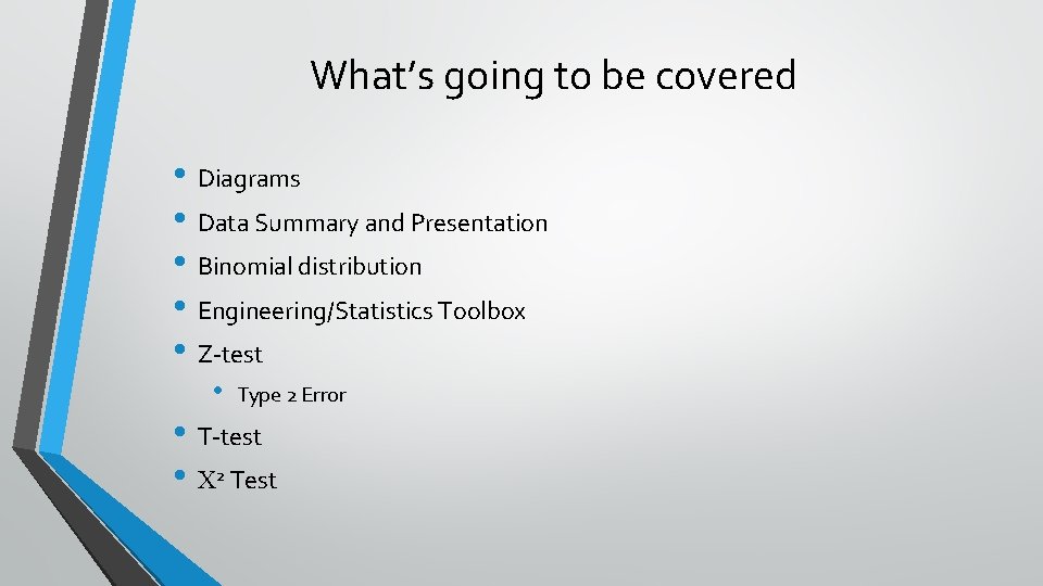 What’s going to be covered • Diagrams • Data Summary and Presentation • Binomial