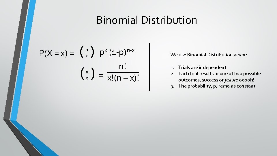 Binomial Distribution P(X = x) = ( ) p (1 -p) n! ( )