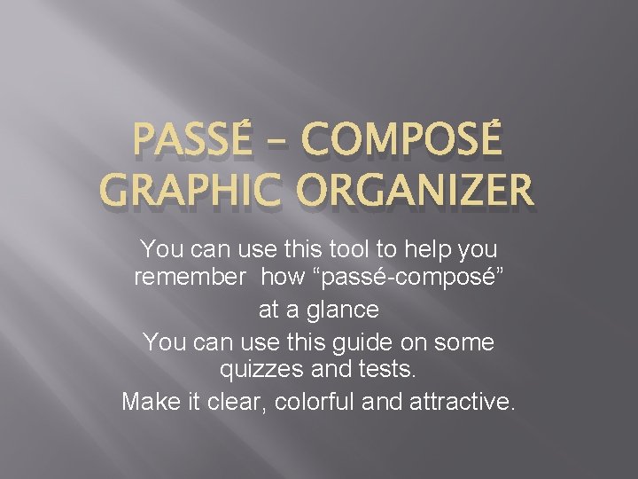 PASSÉ – COMPOSÉ GRAPHIC ORGANIZER You can use this tool to help you remember