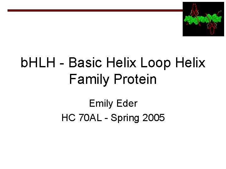 b. HLH - Basic Helix Loop Helix Family Protein Emily Eder HC 70 AL