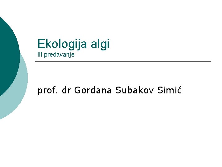 Ekologija algi III predavanje prof. dr Gordana Subakov Simić 