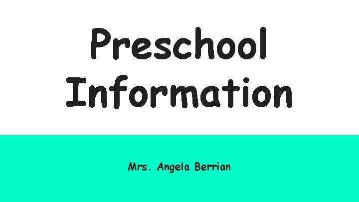 Preschool Information Mrs. Angela Berrian 
