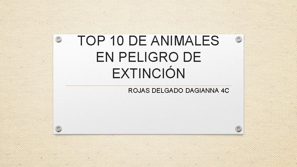 TOP 10 DE ANIMALES EN PELIGRO DE EXTINCIÓN ROJAS DELGADO DAGIANNA 4 C 