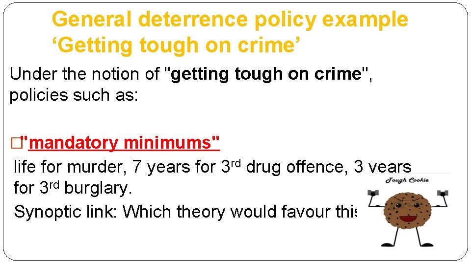 General deterrence policy example ‘Getting tough on crime’ Under the notion of "getting tough