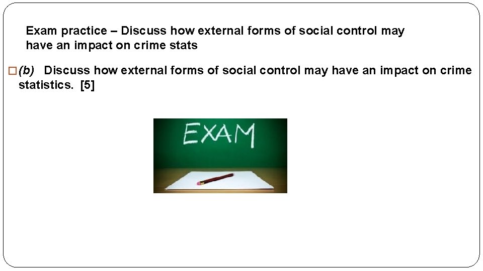Exam practice – Discuss how external forms of social control may have an impact