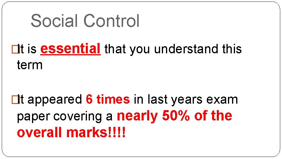 Social Control �It is essential that you understand this term �It appeared 6 times