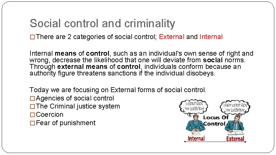 Social control and criminality � There are 2 categories of social control; External and