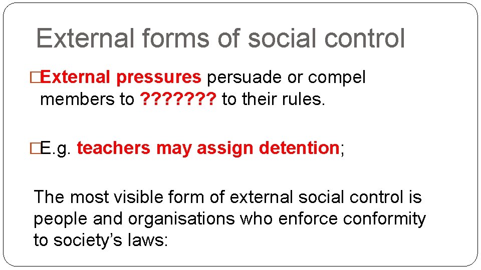 External forms of social control �External pressures persuade or compel members to ? ?