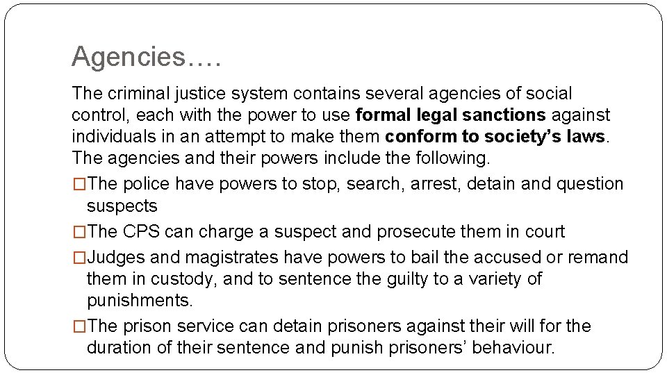 Agencies…. The criminal justice system contains several agencies of social control, each with the