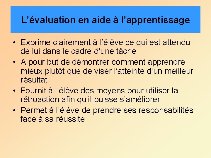 L’évaluation en aide à l’apprentissage • Exprime clairement à l’élève ce qui est attendu