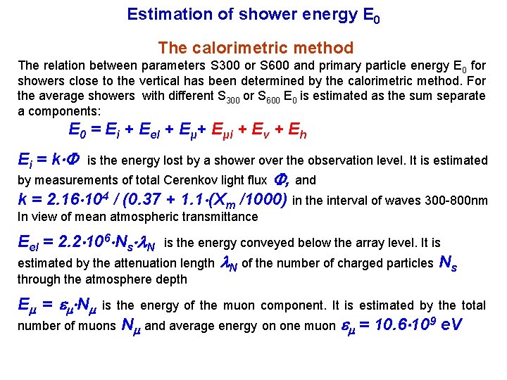 Estimation of shower energy E 0 The calorimetric method The relation between parameters S