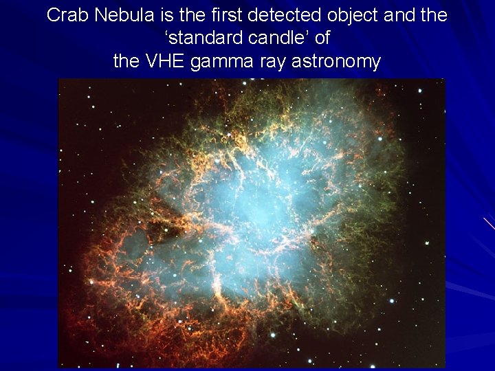 Crab Nebula is the first detected object and the ‘standard candle’ of the VHE