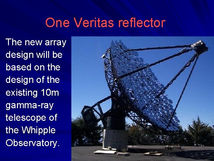 One Veritas reflector The new array design will be based on the design of