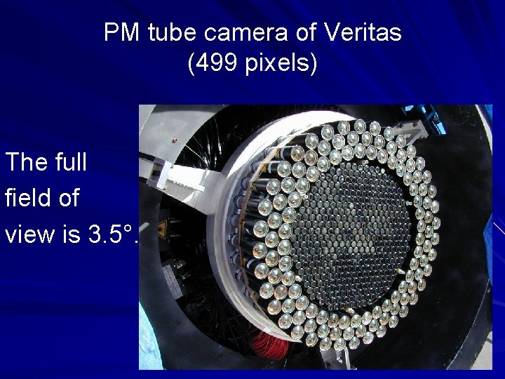 PM tube camera of Veritas (499 pixels) The full field of view is 3.