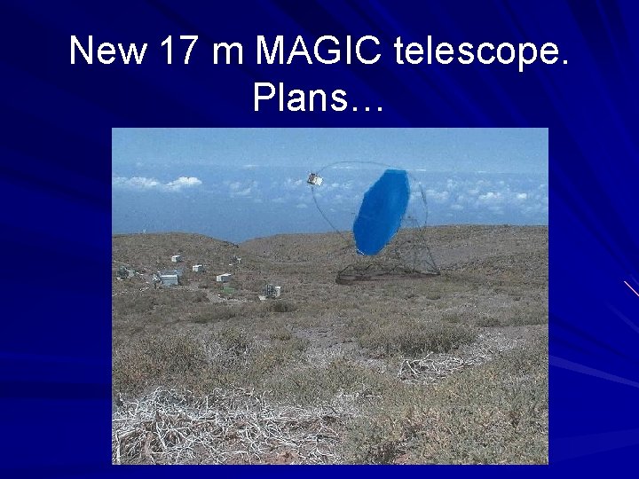 New 17 m MAGIC telescope. Plans… 
