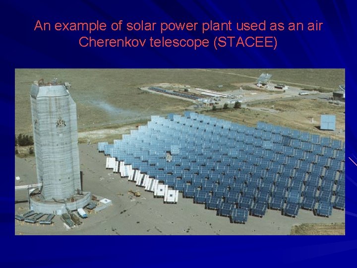 An example of solar power plant used as an air Cherenkov telescope (STACEE) 