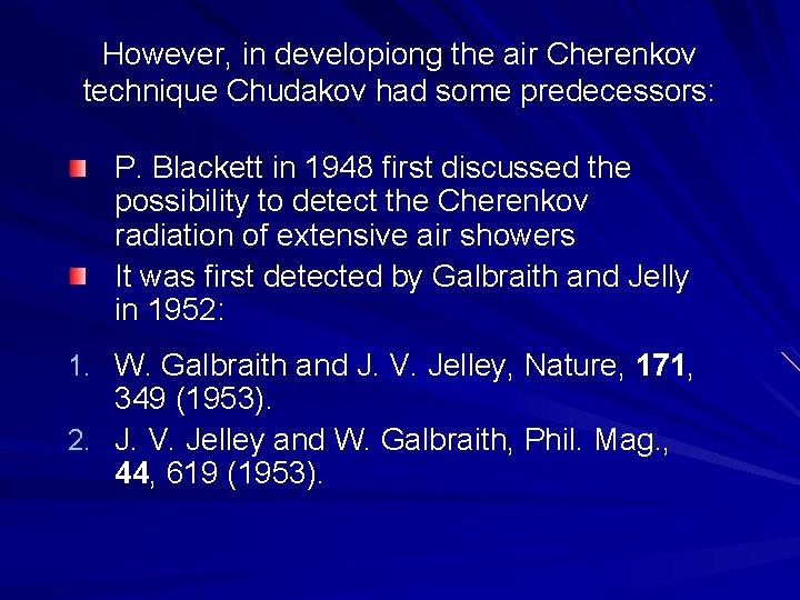 However, in developiong the air Cherenkov technique Chudakov had some predecessors: P. Blackett in