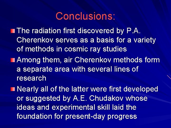 Conclusions: The radiation first discovered by P. A. Cherenkov serves as a basis for