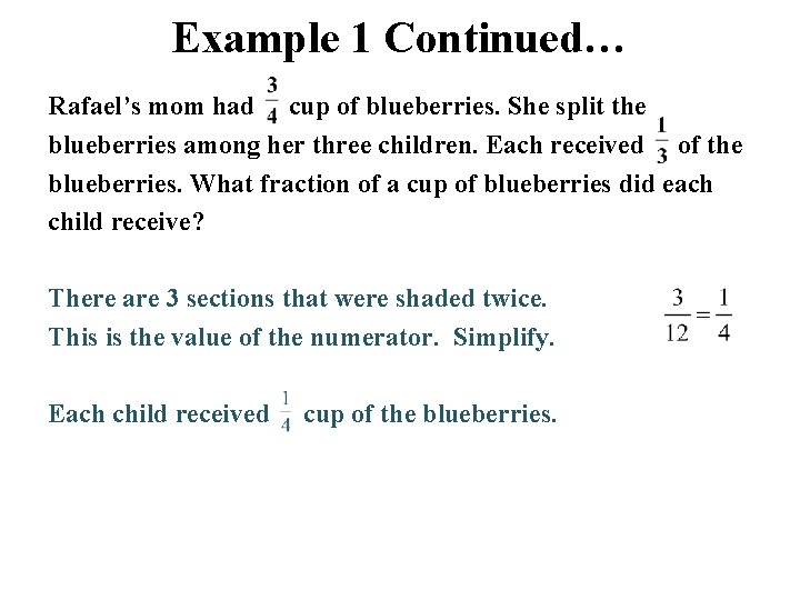 Example 1 Continued… Rafael’s mom had cup of blueberries. She split the blueberries among