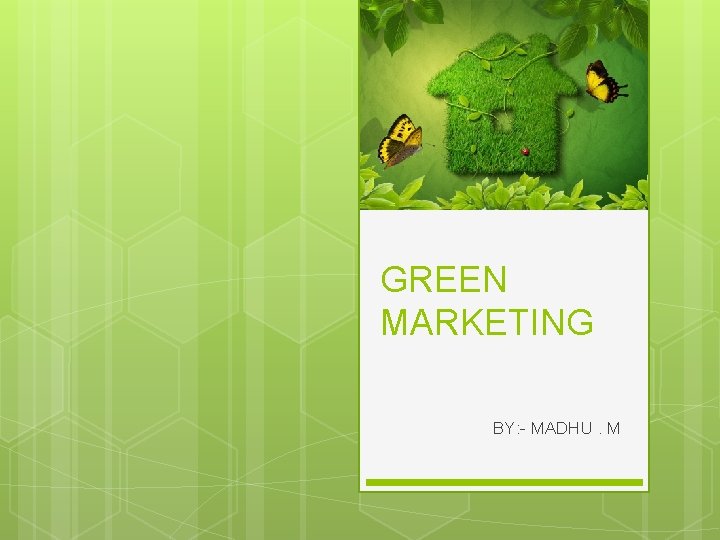 GREEN MARKETING BY: - MADHU. M 